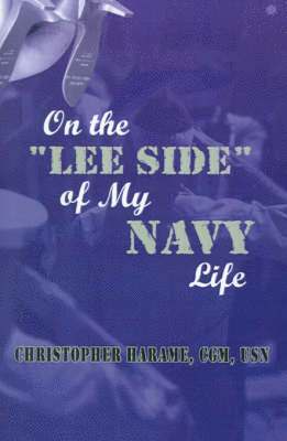 Christopher Harame CGM USN, Christopher Harame - On the "Lee Side" of My Navy Life, Häftad