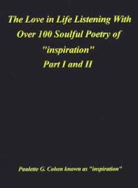 bokomslag The Love in Life Listening with Over 100 Soulful Poetry of &quot;Inspiration&quot;: Pt. I, Pt. II