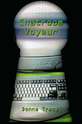 Donna Tracy - Chatroom Voyeur, Inbunden