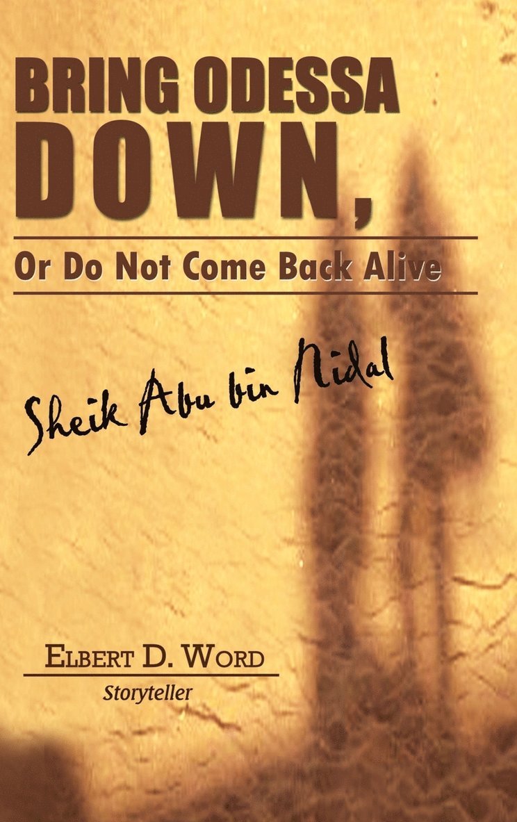 Elbert D. Word Storyteller, Elbert D. Word - Bring Odessa Down, or Do Not Come Back Alive - Sheik Abu Bin Nidal, Inbunden