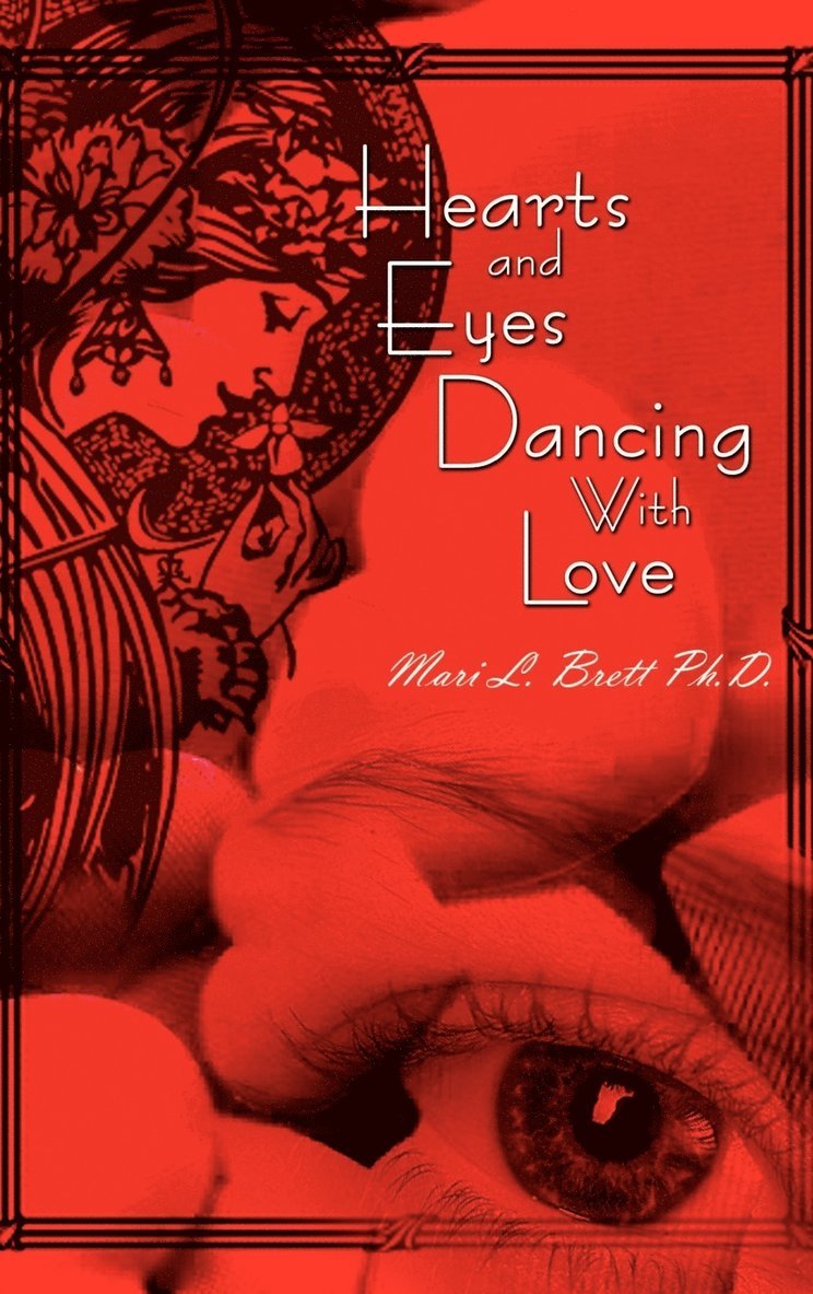 Mari L. Brett PH. D., Mari L. Brett - Hearts and Eyes Dancing with Love, Inbunden