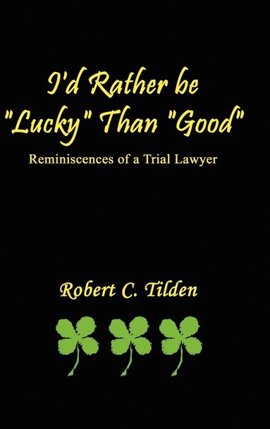 bokomslag I'd Rather be &quot;Lucky&quot; Than &quot;Good&quot;