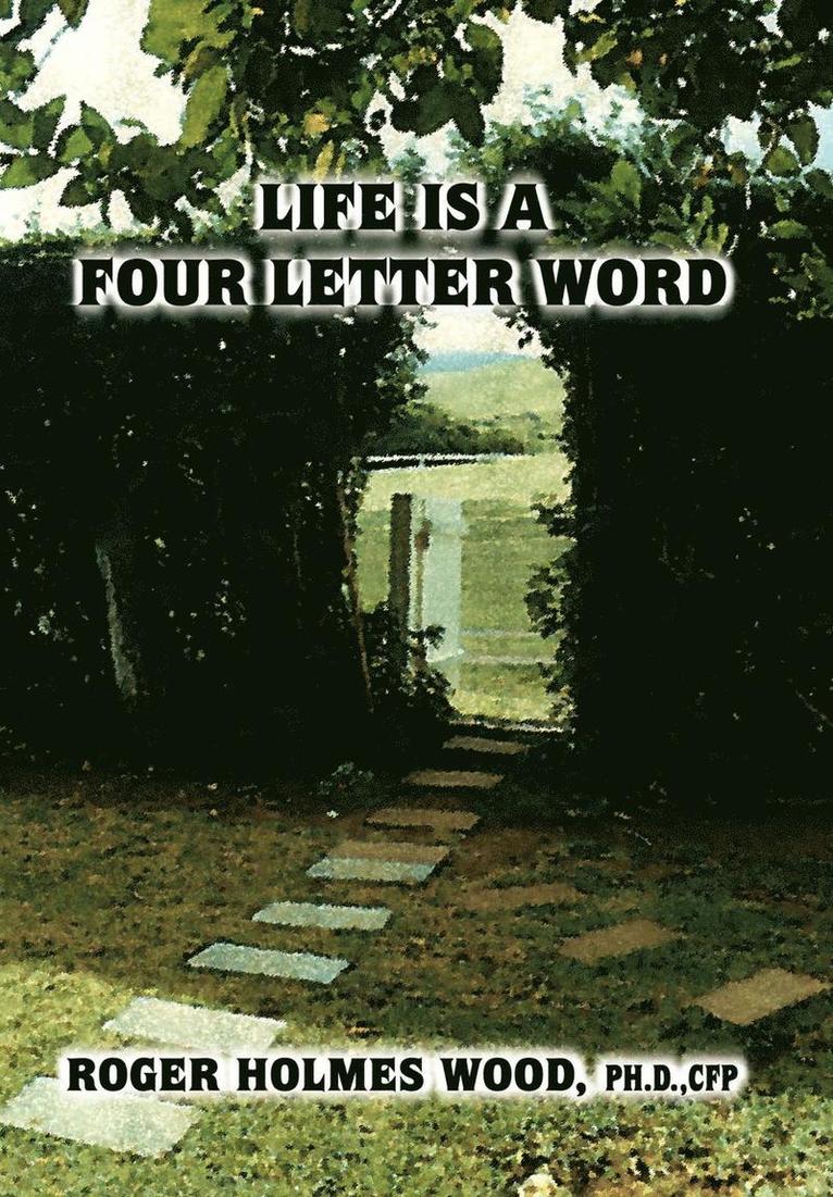 Ph.D. Wood, Ph. D. Cfp Roger Holmes Wood, PH. D. CFP Roger Holmes Wood, Ph D Cfp Roger Holmes Wood - Life is a Four Letter Word, Inbunden