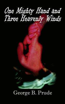 George B. Prude - One Mighty Hand and Three Heavenly Winds, Häftad