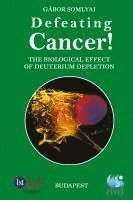 bokomslag Defeating Cancer!: The Biological Effect of Deuterium Depletion