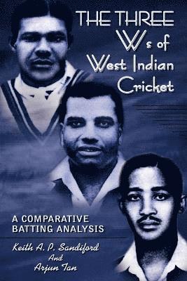 Keith A. P. Sandiford, Arjun Tan - Three Ws of West Indian Cricket, Häftad