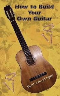 bokomslag How to Build Your Own Guitar