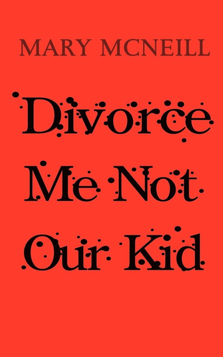 Mary McNeill - Divorce Me Not Our Kid, Häftad