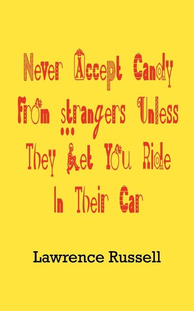 bokomslag Never Accept Candy from Strangers Unless They Let You Ride in Their Car