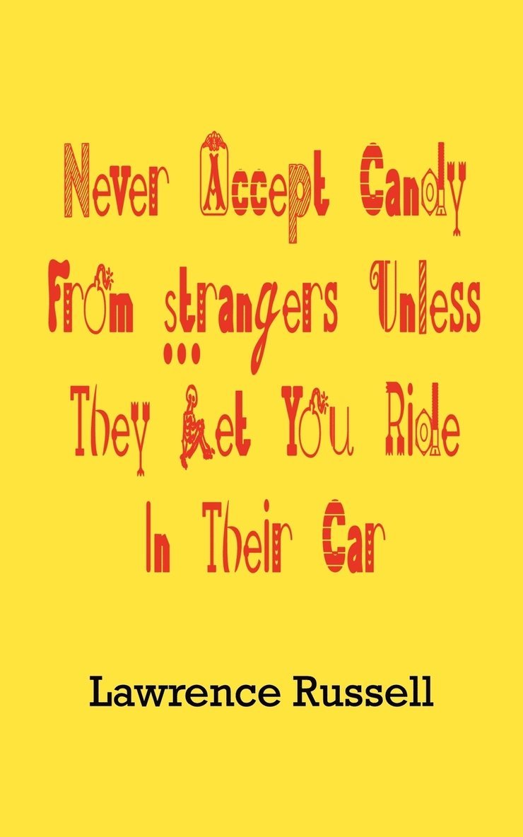 Never Accept Candy from Strangers Unless They Let You Ride in Their Car