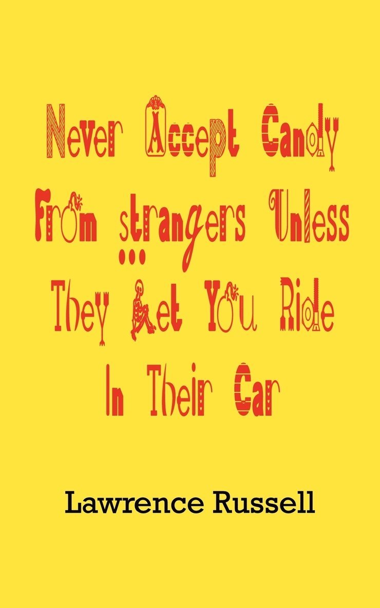 Never Accept Candy from Strangers Unless They Let You Ride in Their Car 1