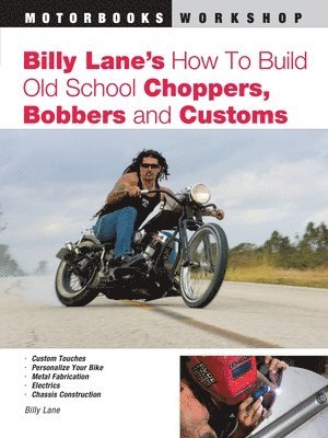 Billy Lane - Billy Lane's How to Build Old School Choppers, Bobbers and Customs, Häftad