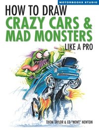bokomslag How to Draw Crazy Cars & Mad Monsters Like a Pro