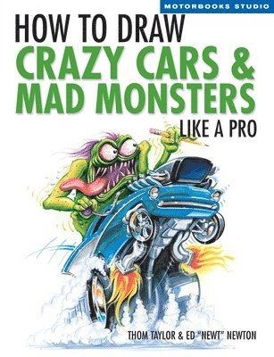 bokomslag How to Draw Crazy Cars & Mad Monsters Like a Pro