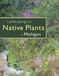 bokomslag Landscaping with Native Plants of Michigan