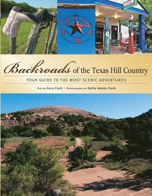 Gary Clark - Backroads of the Texas Hill Country: Your Guide to the Most Scenic Adventures, Häftad