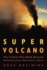 bokomslag Super Volcano: The Ticking Time Bomb Beneath Yellowstone National Park