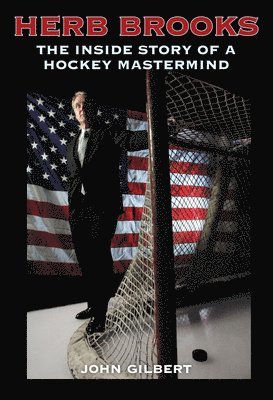 John Gilbert - Herb Brooks: The Inside Story of a Hockey MasterMind, Häftad