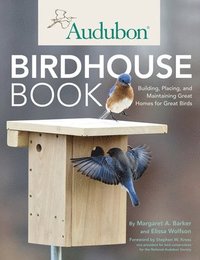 bokomslag Audubon Birdhouse Book: Building, Placing, and Maintaining Great Homes for Great Birds