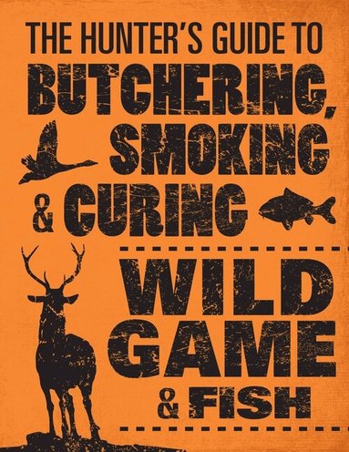 Philip Hasheider - Hunter's Guide to Butchering, Smoking, and Curing Wild Game and Fish, Häftad