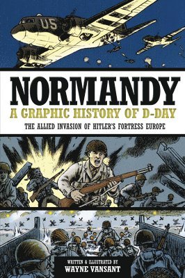 bokomslag Normandy: A Graphic History of D-Day: The Allied Invasion of Hitler's Fortress Europe