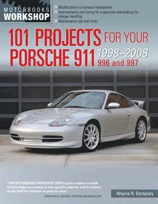 101 Projects for Your Porsche 911 996 and 997 1998-2008 1