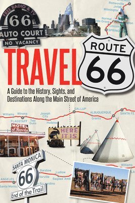 Jim Hinckley - Travel Route 66: A Guide to the History, Sights, and Destinations Along the Main Street of America, Häftad