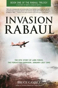 bokomslag Invasion Rabaul: The Epic Story of Lark Force, the Forgotten Garrison, January-July 1942