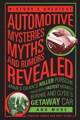 History's Greatest Automotive Mysteries, Myths, and Rumors Revealed 1