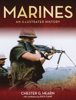 Chester G. Hearn - Marines: An Illustrated History, Häftad