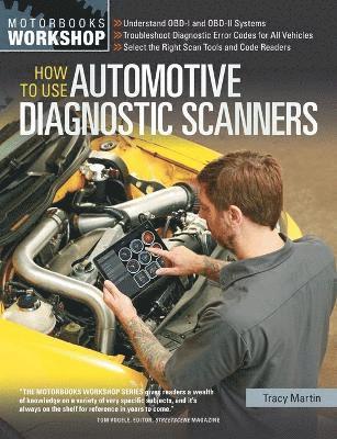 How to Use Automotive Diagnostic Scanners: - Understand Obd-I and Obd-II Systems - Troubleshoot Diagnostic Error Codes for All Vehicles - Select the R