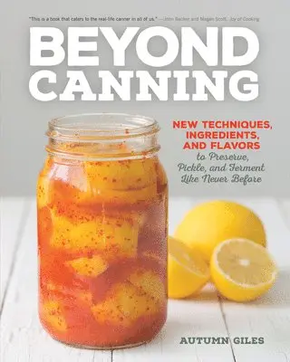 Autumn Giles - Beyond Canning: New Techniques, Ingredients, and Flavors to Preserve, Pickle, and Ferment Like Never Before, Häftad. Tillgänglighet: Lägg i varukorg