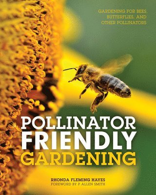 Rhonda Fleming Hayes - Pollinator Friendly Gardening: Gardening for Bees, Butterflies, and Other Pollinators, Häftad. Tillgänglighet: Lägg i varukorg