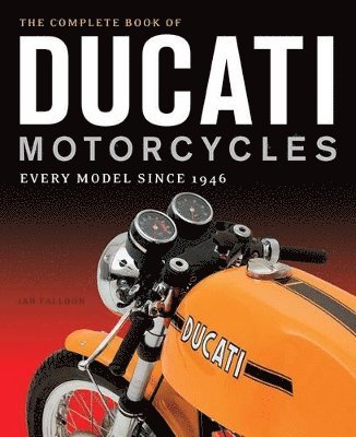 Ian Falloon - Complete Book of Ducati Motorcycles, Inbunden