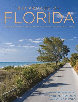 bokomslag Backroads of Florida - Second Edition: Along the Byways to Breathtaking Landscapes and Quirky Small Towns
