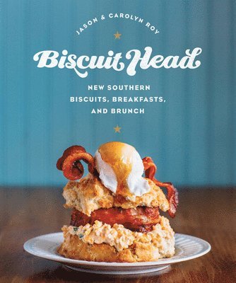 Jason Roy, Carolyn Roy - Biscuit Head: New Southern Biscuits, Breakfasts, and Brunch, Inbunden