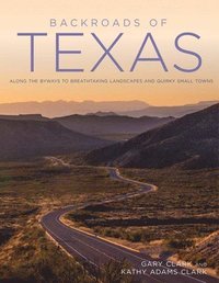 bokomslag Backroads of Texas: Along the Byways to Breathtaking Landscapes and Quirky Small Towns