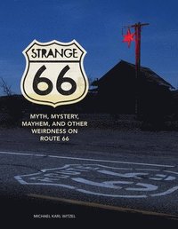 bokomslag Strange 66: Myth, Mystery, Mayhem, and Other Weirdness on Route 66