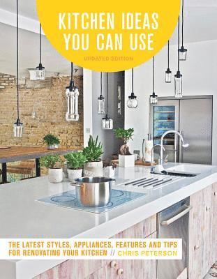 Chris Peterson - Kitchen Ideas You Can Use, Updated Edition: The Latest Styles, Appliances, Features and Tips for Renovating Your Kitchen, Häftad