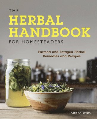bokomslag The Herbal Handbook for Homesteaders: Farmed and Foraged Herbal Remedies and Recipes