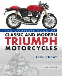 bokomslag The Complete Book of Classic and Modern Triumph Motorcycles 1937-Today