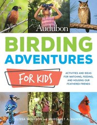 bokomslag Audubon Birding Adventures for Kids: Activities and Ideas for Watching, Feeding, and Housing Our Feathered Friends