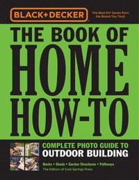 bokomslag Black & Decker The Book of Home How-To Complete Photo Guide to Outdoor Building