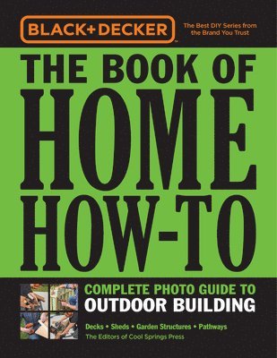 Black & Decker The Book of Home How-To Complete Photo Guide to Outdoor Building 1