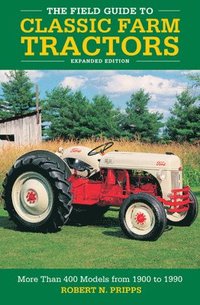 bokomslag The Field Guide to Classic Farm Tractors, Expanded Edition