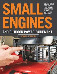 bokomslag Small Engines and Outdoor Power Equipment, Updated 2nd Edition: A Care & Repair Guide For: Lawn Mowers, Snowblowers & Small Gas-Powered Imple