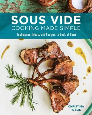Christina Wylie - Sous Vide Cooking Made Simple: Techniques, Ideas and Recipes to Cook at Home, Häftad. Tillgänglighet: Lägg i varukorg