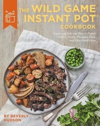 bokomslag The Wild Game Instant Pot Cookbook
