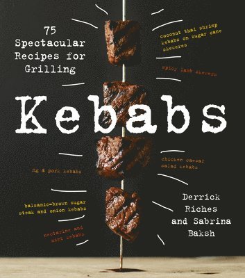 Kebabs: 75 Recipes for Grilling