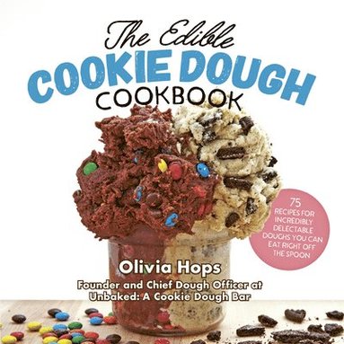 bokomslag The Edible Cookie Dough Cookbook: 75 Recipes for Incredibly Delectable Doughs You Can Eat Right Off the Spoon